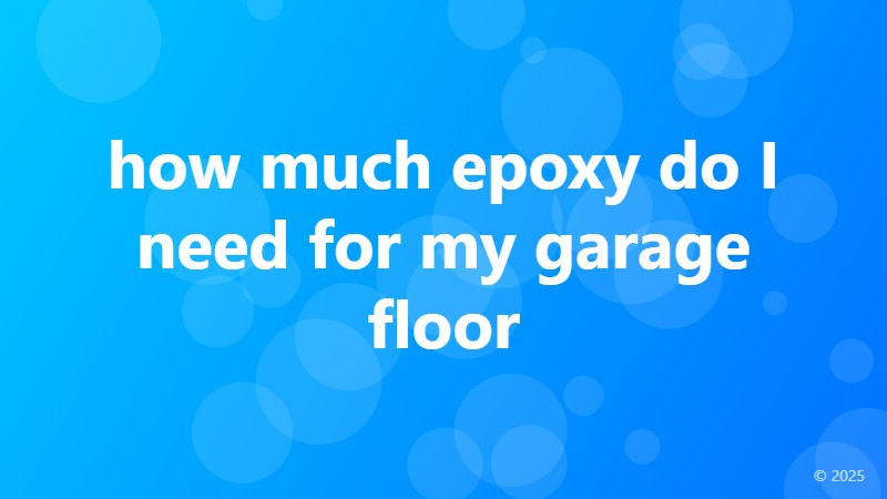 how much epoxy do I need for my garage floor
