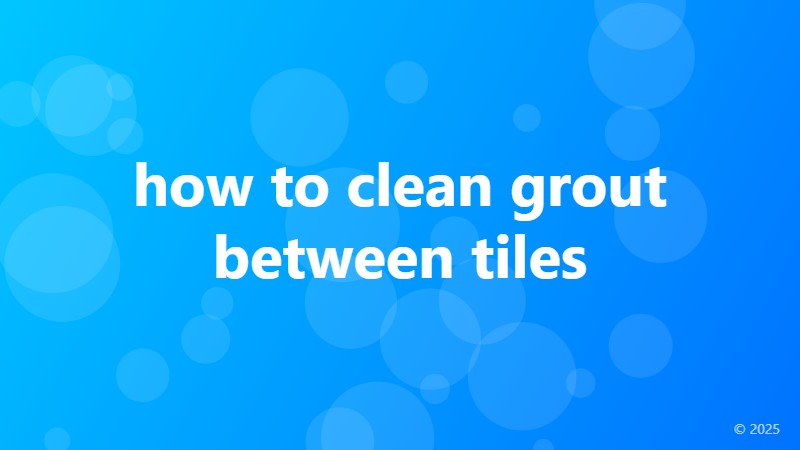 how to clean grout between tiles
