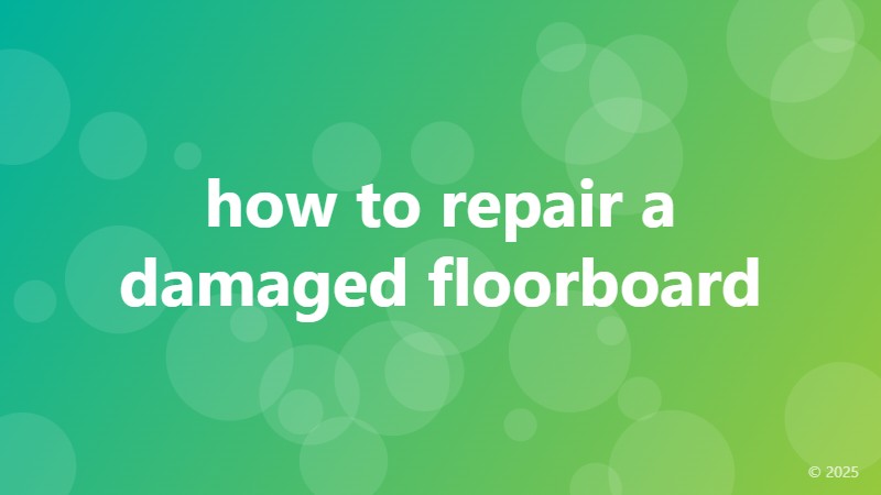 how to repair a damaged floorboard
